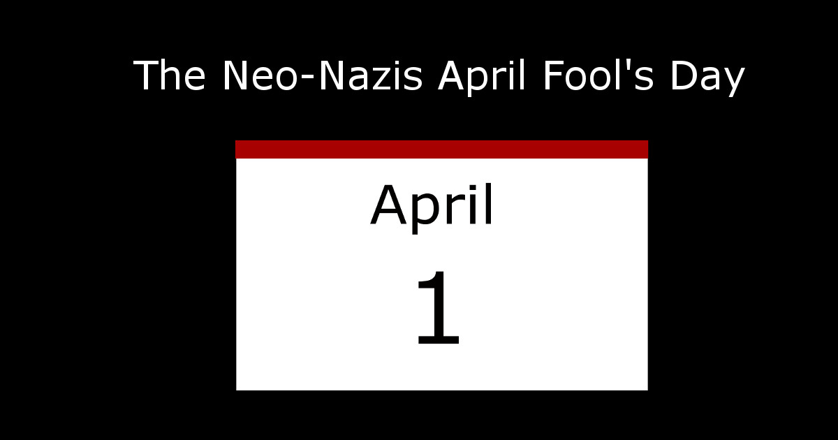 Neo-Nazis April Fools’ Day